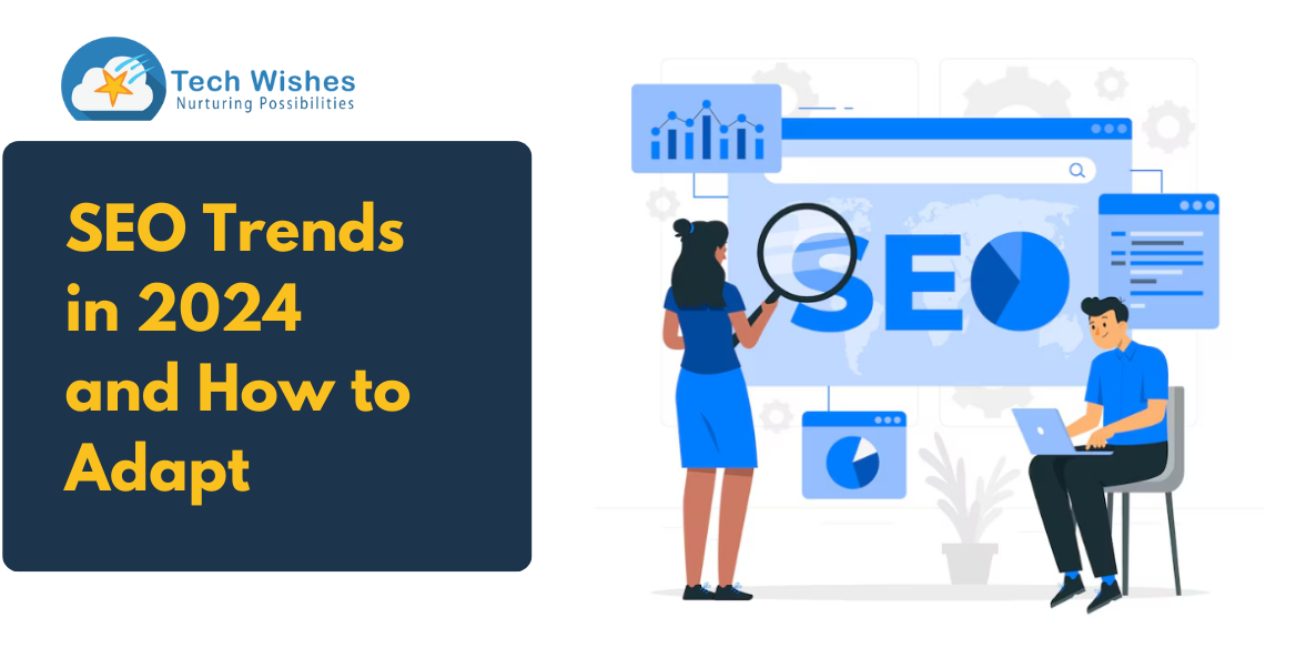 SEO Trends in 2024 and How to Adapt - Tech Wishes Solutions