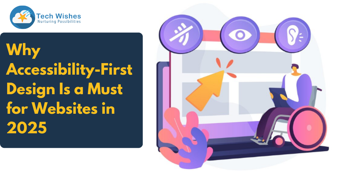 Why Accessibility-First Design Is a Must for Websites in 2025