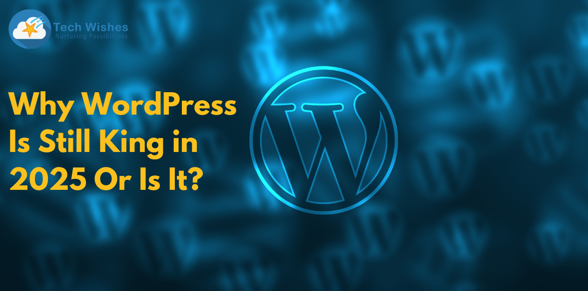 Why WordPress Is Still King in 2025 – Or Is It?