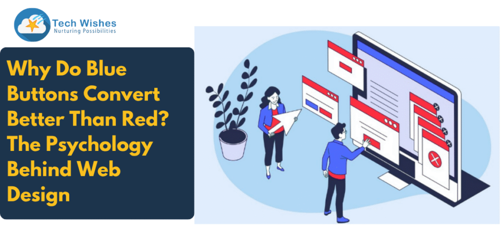 Why Do Blue Buttons Convert Better Than Red? The Psychology Behind Web Design