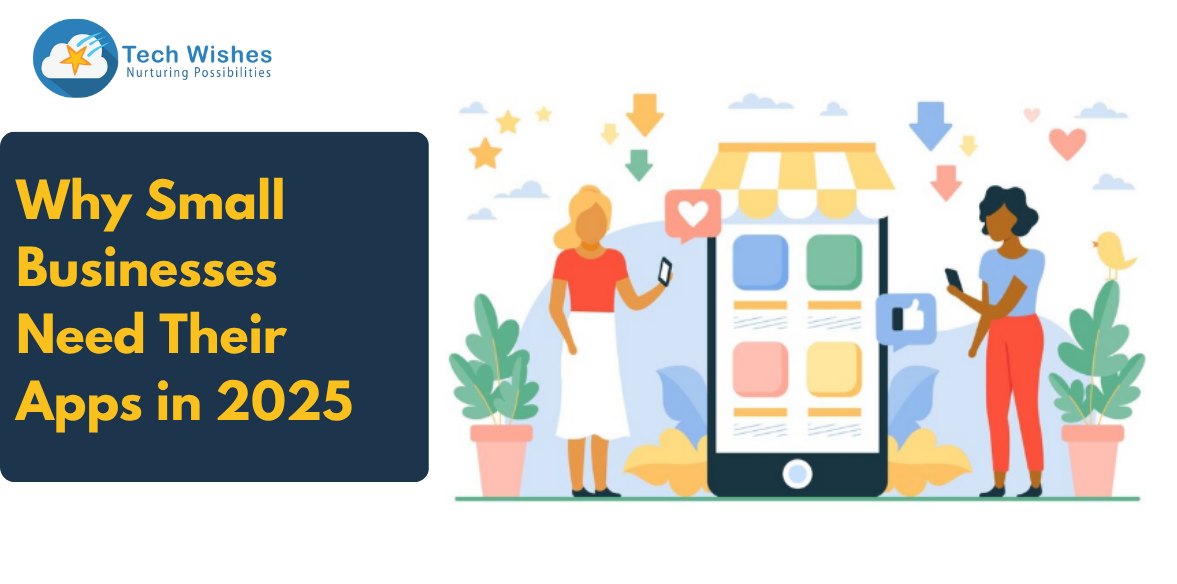 Why Small Businesses Need Their Apps in 2025?